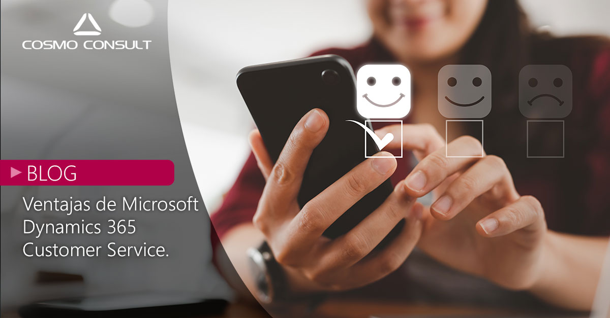 Ventajas de Microsoft Dynamics 365 Customer Service COSMO CONSULT