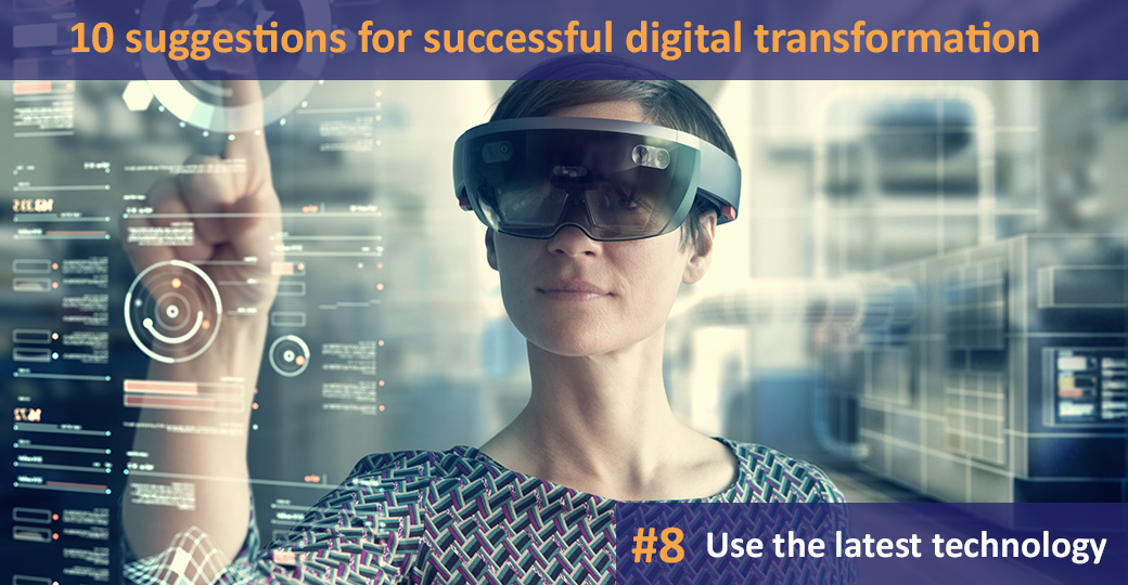 10 suggestions for successful digital transformation: #8 Use the latest ...